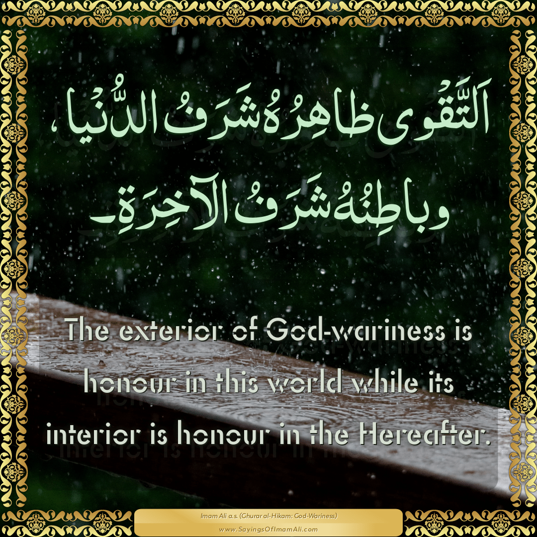 The exterior of God-wariness is honour in this world while its interior is...